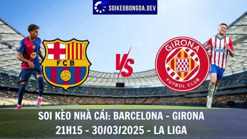 Tỷ lệ kèo Barcelona vs Girona - 30/03/2025 - La Liga