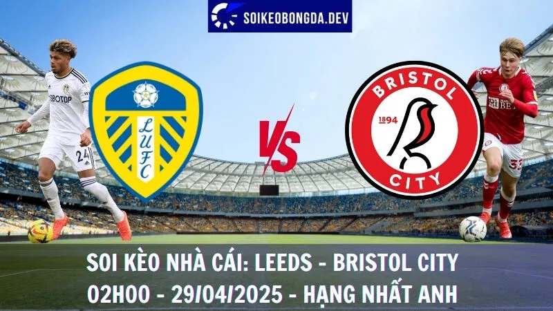 Soi kèo nhà cái Leeds vs Bristol City - 29/04/2025 - Hạng nhất Anh